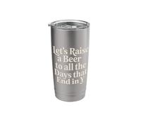 Let's Raise A Beer to All The Days that End in Y - Stainless Steel Insulated Tumbler