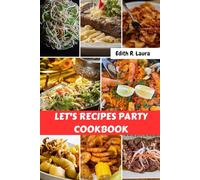 LET'S RECIPES PARTY COOKBOOK: Celebration Delicious Savory Meals Menus Everyday Nutrition Comfort Diet With Simple Wholesome Enjoyment Food For Everyone