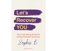 Let's Recover YOU: Your Journaling Guide for Eating Disorder Recovery