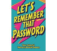 Let's Remember That Password A Colorful Memory Backup System: A Bold and Bright Password Logbook with A-Z Sections and Helpful Security Reminders