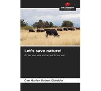 Let's save nature!: For her own sake, and not just for our own