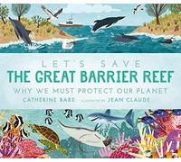 Let's Save the Great Barrier Reef: Why we must protect our planet: (Let's Save ...)