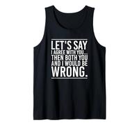 Let's Say I Agree with You Funny Saying Sarcasm Tank Top