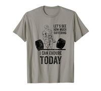 Let's See How Much Suffering I Can Endure Today Gym T-Shirt