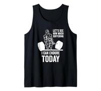 Let's See How Much Suffering I Can Endure Today Gym Tank Top