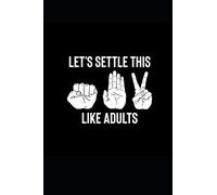 LET'S SETTLE THIS LIKE ADULTS: Funny Rock Paper Scissors Notebook (6x9")