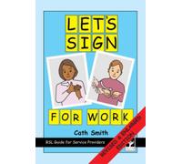 Let's Sign for Work: BSL Guide for Service Providers