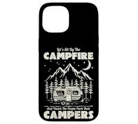 Let's Sit By The Campfire And Watch People Park Their Camper Case for iPhone 15