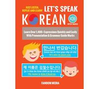 Let's Speak Korean: Learn Over 1,400+ Expressions Quickly and Easily With Pronunciation & Grammar Guide Marks - Just Listen, Repeat, and Learn! (Beginner Korean)