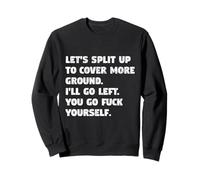 Let's Split Up I'll Go Left And You Go Fuck Yourself Sweatshirt