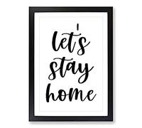 Let's Stay Home Typography Framed Print | A2 Black Framed Wall Art | Ready to Hang | Modern Positive Affirmations Picture | Living Room Bedroom Lounge Office