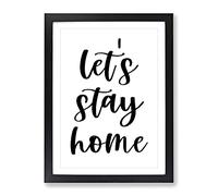 Let'S Stay Home Typography Quote Framed Print | A3 Black Framed Wall Art | Ready to Hang | Modern Positive Affirmations Picture | Living Room Bedroom Lounge Office