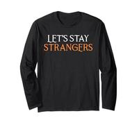 Lets Stay Strangers Long Sleeve T-Shirt