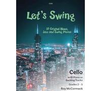 Let's Swing 15 Original Blues, Jazz And Swing Pieces Grades 2-5 With Optional Backing Tracks (Cello And Piano), Roy McCormack, Clifton Edition C105