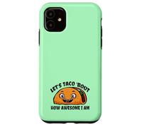 Lets TACO Bout How Awesome I Am | Funny Taco Fans Favorite Case for iPhone 11
