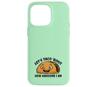 Lets TACO Bout How Awesome I Am | Funny Taco Fans Favorite Case for iPhone 14 Pro Max