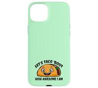 Lets TACO Bout How Awesome I Am | Funny Taco Fans Favorite Case for iPhone 15 Plus