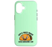 Lets TACO Bout How Awesome I Am | Funny Taco Fans Favorite Case for iPhone 16