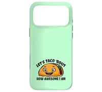 Lets TACO Bout How Awesome I Am | Funny Taco Fans Favorite Case for iPhone 17 Pro Max