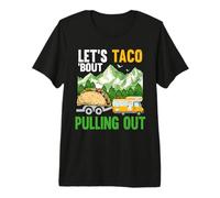 Let's Taco 'Bout Pulling Out Funny Camper Van Camping Premium T-Shirt