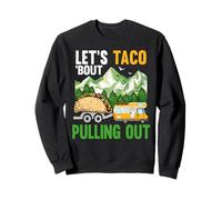 Let's Taco 'Bout Pulling Out Funny Camper Van Camping Sweatshirt