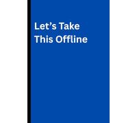 Let's Take This Offline: A Notebook for Problems We Don't Want Documented (Evidence I Tried: An Ongoing Investigation Into My Professional Competence)