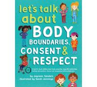 Let's Talk About Body Boundaries, Consent and Respect: Teach children about body ownership, respect, feelings, choices and recognizing bullying behaviors