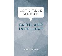 Let's Talk About Faith and Intellect