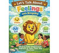 Let's Talk About Feelings with Kingsley: Helping Kids Understand, Express & Calm Their Big Emotions