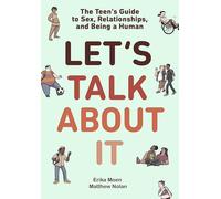 Let's Talk About It: The Teen's Guide to Sex, Relationships, and Being a Human: The Teen's Guide to Sex, Relationships, and Being a Human (a Graphic Novel)