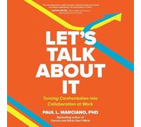 Let's Talk About It: Turning Confrontation into Collaboration at Work