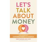 Let's Talk About Money : Low-Conflict Conversations for Couples