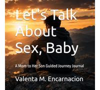 Let's Talk About Sex, Baby: A Mom to Her Son 30-day Guided Journal
