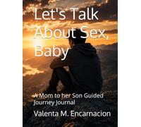 Let's Talk About Sex, Baby: A Mom to Her Son Guided Journey Journal