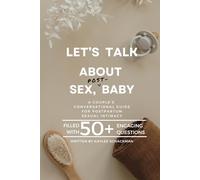 Let's Talk About Sex, Post-Baby: A Couple’s Conversational Guide For Postpartum Sexual Intimacy