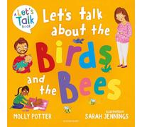 Let's Talk About the Birds and the Bees: A Let’s Talk picture book to start conversations with children about the facts of life (From how babies are made to puberty and healthy relationships)