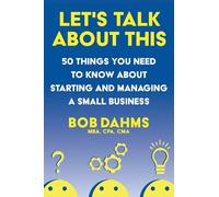 Let's Talk About This: 50 Things You Need to Know About Starting and Managing a Small Business