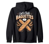 Let's Talk Baguettes French Bread Zip Hoodie