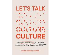 Let's Talk Culture: The conversations you need to create the team you want