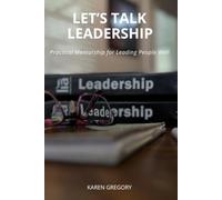 Let's Talk Leadership: Practical Mentorship for Leading People Well