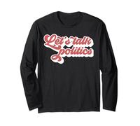 Let's Talk Politics Holiday Family Thanksgiving Xmas Meme Long Sleeve T-Shirt