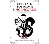 Let's Talk Polygamy UNCENSORED: Modern-Day Solutions Found in This Ancient Marital Practice