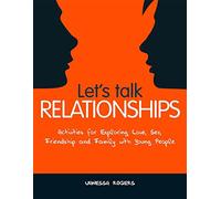 Let's Talk Relationships: Activities for Exploring Love, Sex, Friendship and Family with Young People