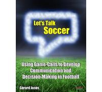 Let's Talk Soccer: Using Game-Calls to Develop Communication and Decision-Making in Football (Soccer Coaching)