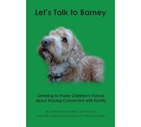 Let's Talk to Barney: Listening to Foster Children's Voices About Staying Connected With Familty: Listening to Foster Children's Voices About Staying Connected with Family