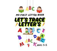 LET'S TRACE LETTER'S: MY FIRST LETTER BOOK FOR PRESCHOOLERS, LEARN THE ALPHABET, PRACTICE WRITING SKILLS