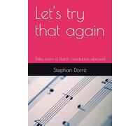 Let's try that again: Tales from a Dutch conductor abroad