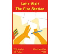 Let's Visit the Fire Station - Illustrated by: YOU!: A children's story about a Fire Station visit that is also an activity book where you provide the ... teen, or tween a chance to have creative fun.
