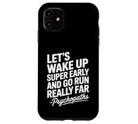 Let's Wake Up Super Early And Go Run Really Far Case for iPhone 11