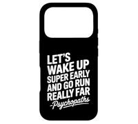 Let's Wake Up Super Early And Go Run Really Far Case for iPhone 17 Pro
